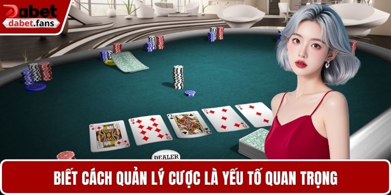 Biết cách quản lý cược là yếu tố quan trọng