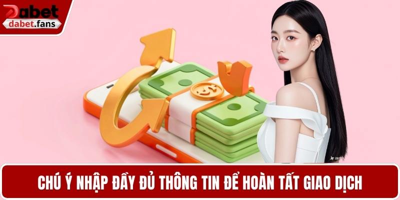 Chú ý nhập đầy đủ thông tin để hoàn tất giao dịch