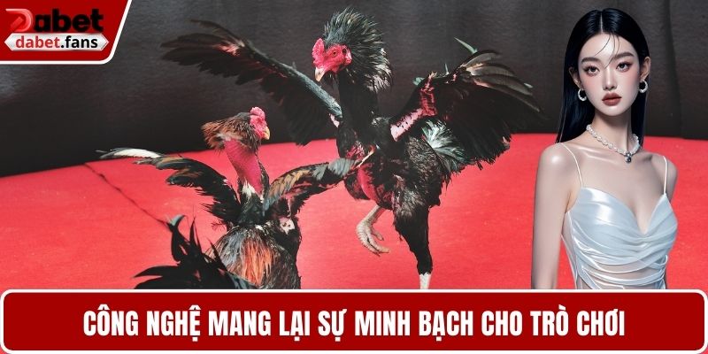 Công nghệ mang lại sự minh bạch cho trò chơi