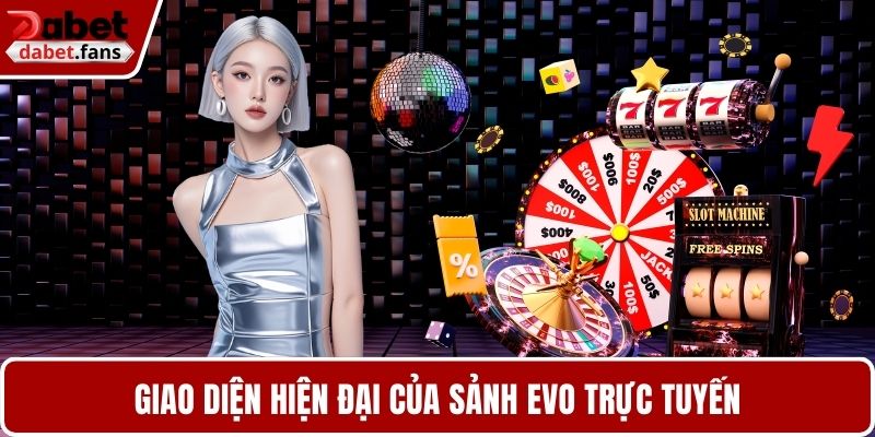 Giao diện hiện đại của sảnh EVO trực tuyến