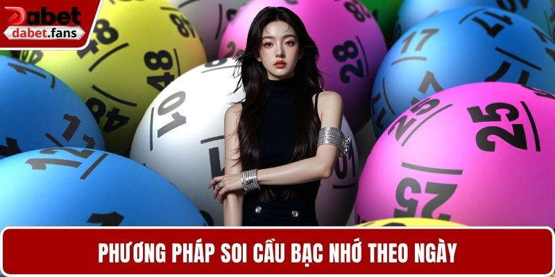 Phương pháp soi cầu bạc nhớ theo ngày