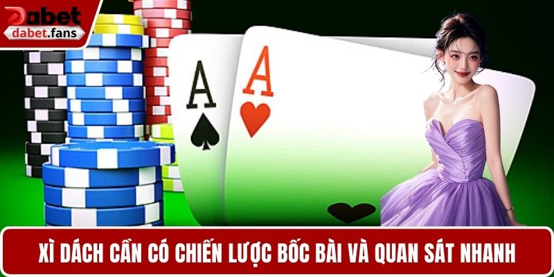 Xì Dách cần có chiến lược bốc bài và quan sát nhanh